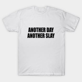 another day another slay - fun quote T-Shirt